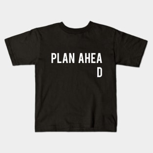 Plan Ahead Kids T-Shirt